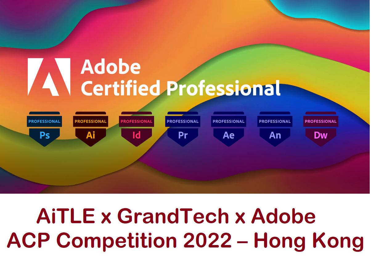 AiTLE x GrandTech x Adobe : Adobe Certified Professional (ACP) Competition 2022 – Hong Kong